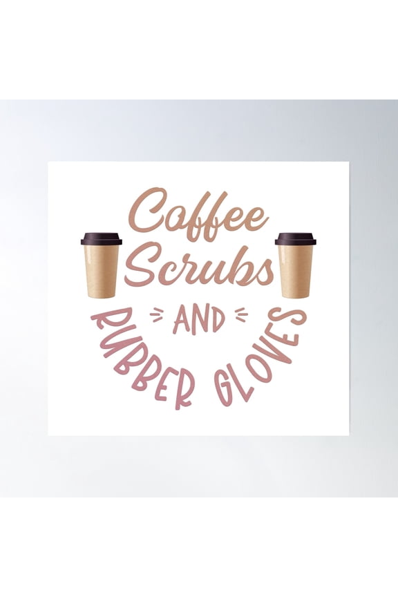 Coffee Scrubs And Rubber Gloves Poster Wall Art, Modern Wall Decor, 16x16 UNFRAMED