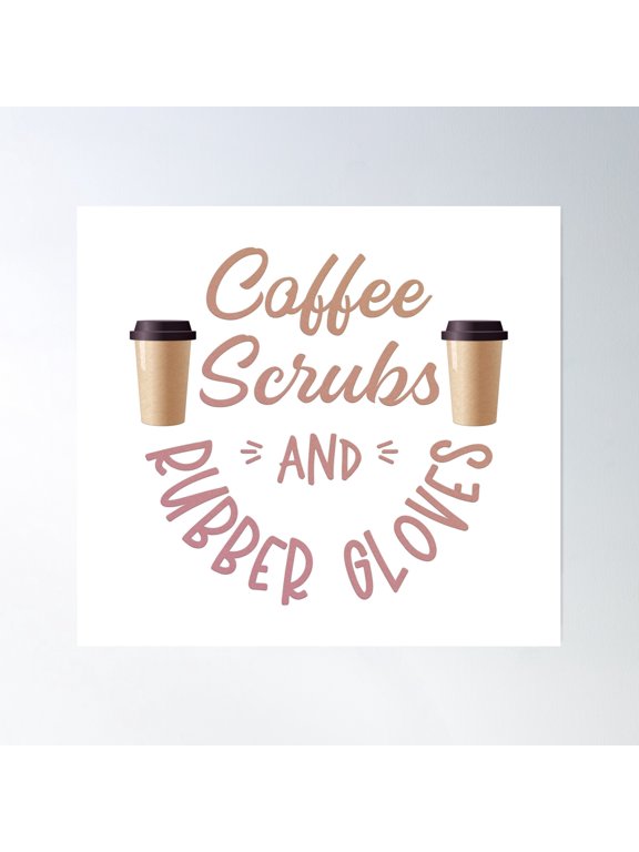 Coffee Scrubs And Rubber Gloves Poster Wall Art, Modern Wall Decor, 24x24 UNFRAMED