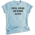 thumbnail image 1 of Coffee, Scrubs And Rubber Gloves Shirt, Unisex Women's Men's Shirt, Nurse Nursing Essential Worker Shirt, Heather Light Blue, XX-Large, 1 of 6