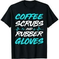 thumbnail image 1 of Coffee Scrubs And Rubber Gloves T-Shirt Medical Nurse, 1 of 4