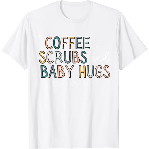 Coffee Scrubs & Baby Hugs Mother Baby Nurse T-Shirt100% cotton