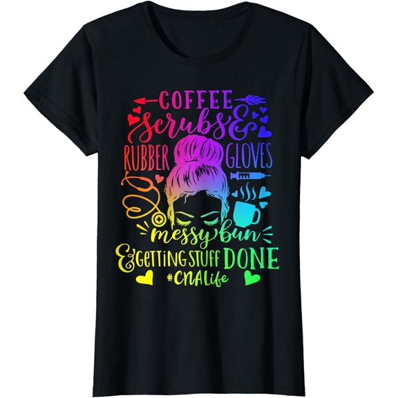 Coffee Scrubs Rubber Gloves Messy Bun Nurse CNA Life T-Shirt