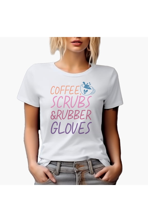 Coffee, Scrubs & Rubber Gloves, Nurse Merch Gift, White T-Shirt, Small