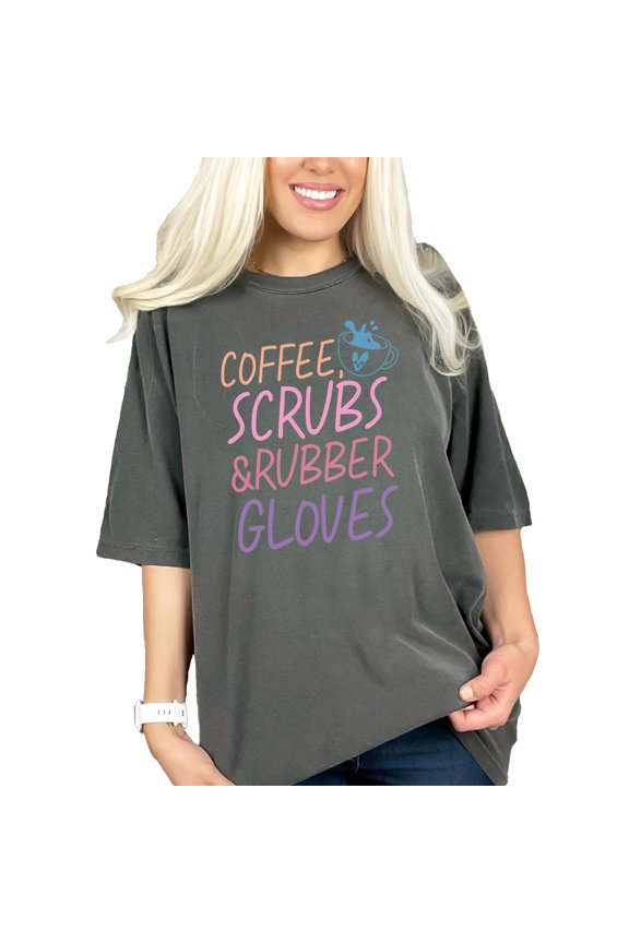 Coffee, Scrubs & Rubber Gloves, Nurse or Nurses Week Merch, Pepper Comfort Colors T-Shirt, Small