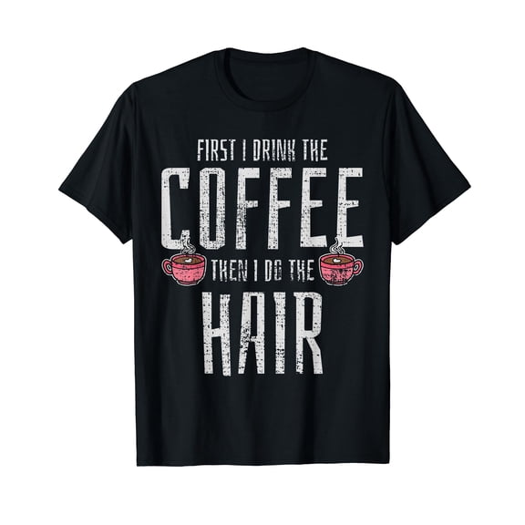 Coffee Shirt Caffeine Drinker Tshirt Hairstylist Funny Tee T-Shirt