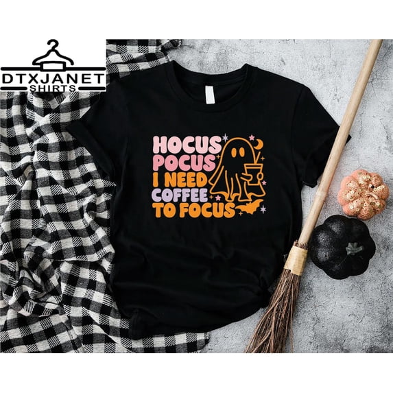 Coffee Shirt,Hocus Pocus I Need Coffee To Focus ,Teachers Tshirt,Coffee Lover Fall Shirt, Gift Tee,Fall Moms All Size S-5Xl