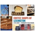 thumbnail image 1 of Pre-Owned Coffee Shops of Lexington (Hardcover 9781633373006) by Kyle Eberst, Keeler Pansing, 1 of 1