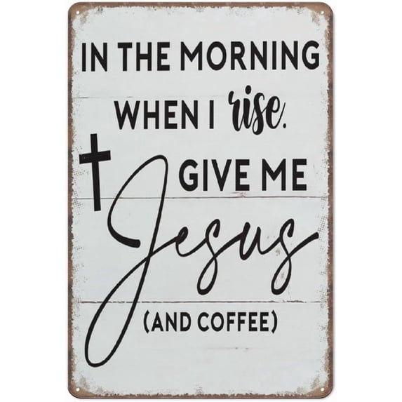 Coffee Sign in The Morning When I Rise Give Me Jesus & Coffee tin Sign Decor Funny Metal Sign Poster Wall Art for Kitchen Garden Bathroom Farm Home Coffee Decor Tin Sign 8x12 inches