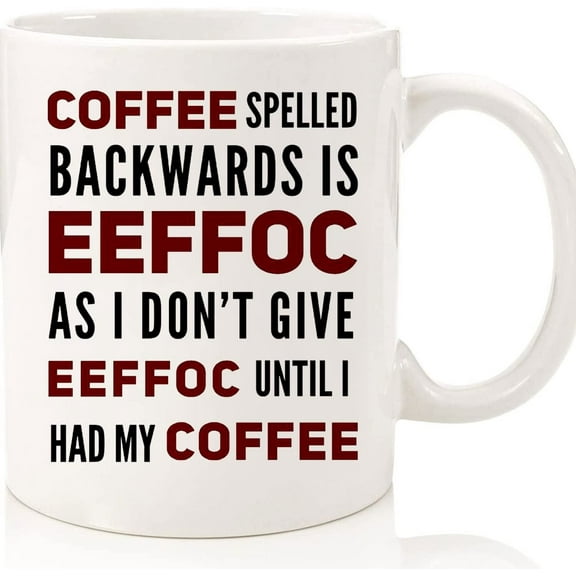 Coffee Spelled Backwards Is Eeffoc As I Don't Give Eeffoc Until I Had My Coffee, Funny Gift For Friends Boss Coworker, Two Toned Mug, Ceramic Novelty Coffee Mugs 11oz, 15oz Mug, Tea Cup,