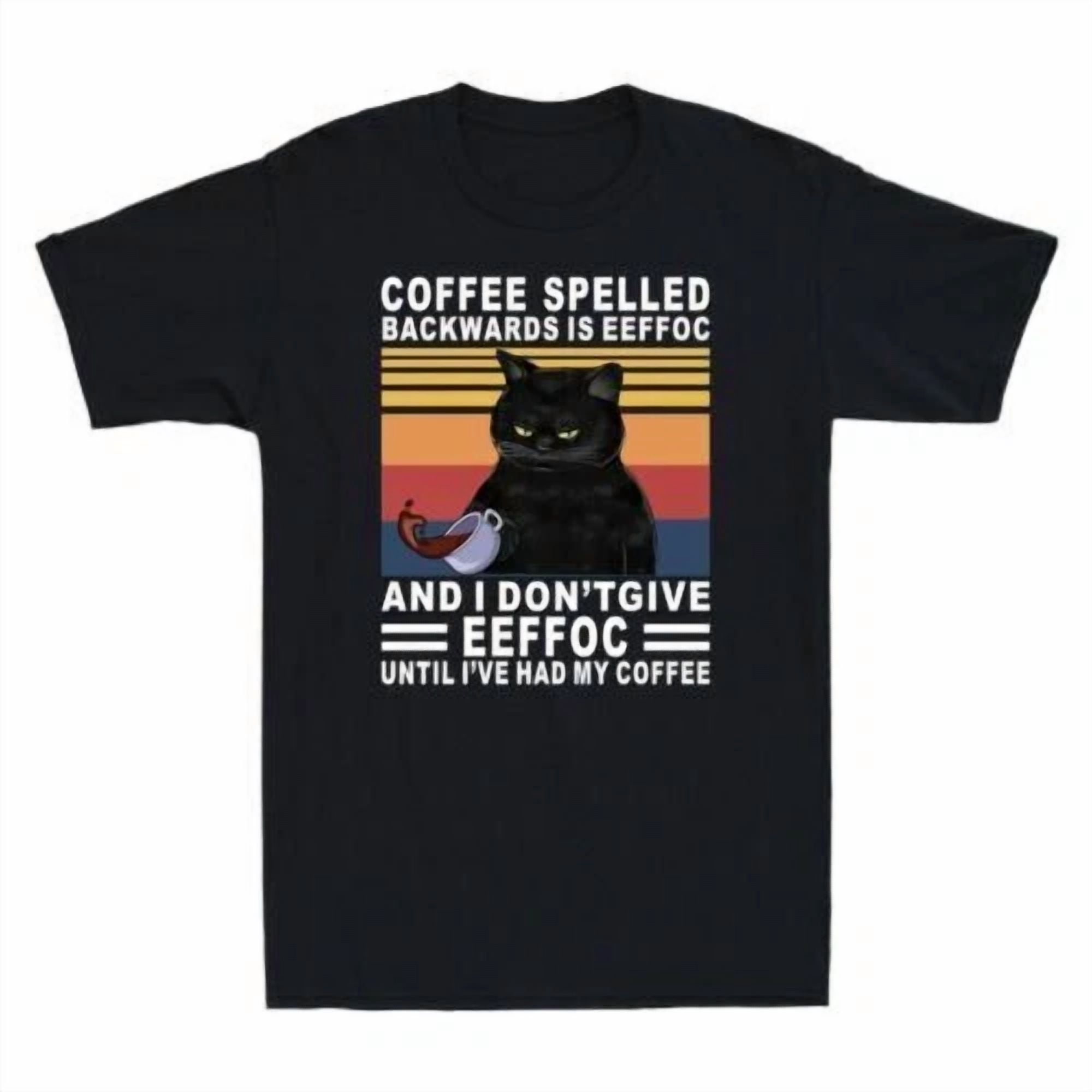 Coffee Spelled Backwards Is Eeffoc I Don't Give Phrase Suited To Casual ...