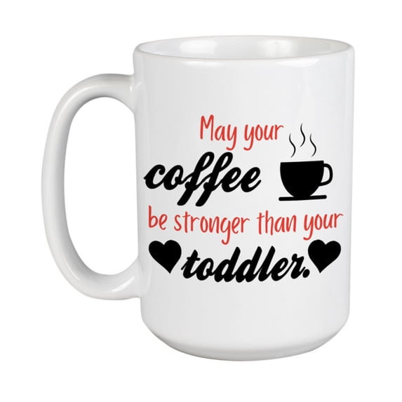 Coffee Stronger Than Your Toddler White Ceramic Coffee & Tea Mug (15oz)