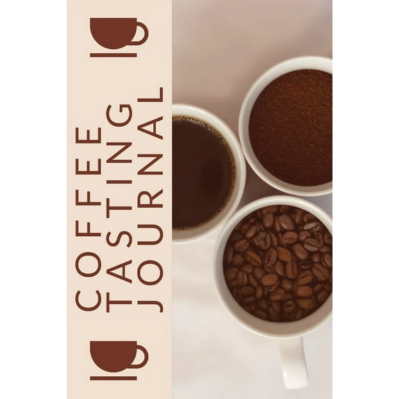 Coffee Tasting Journal: Coffee Drinker Notebook To Record Coffee Varieties, Aroma, And Flavors, Roasting, Brewing Method, (Paperback)