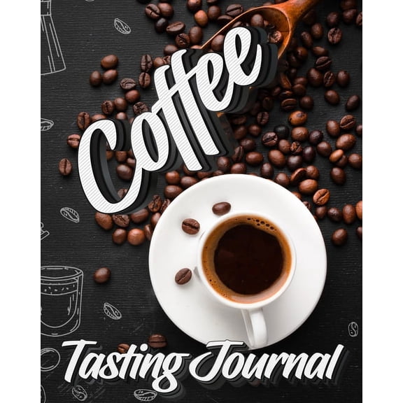 Coffee Tasting Journal: Tasting Book, Log and Rate Coffee Varieties and Roasts Notebook Gift for Coffee Drinkers, (Paperback)