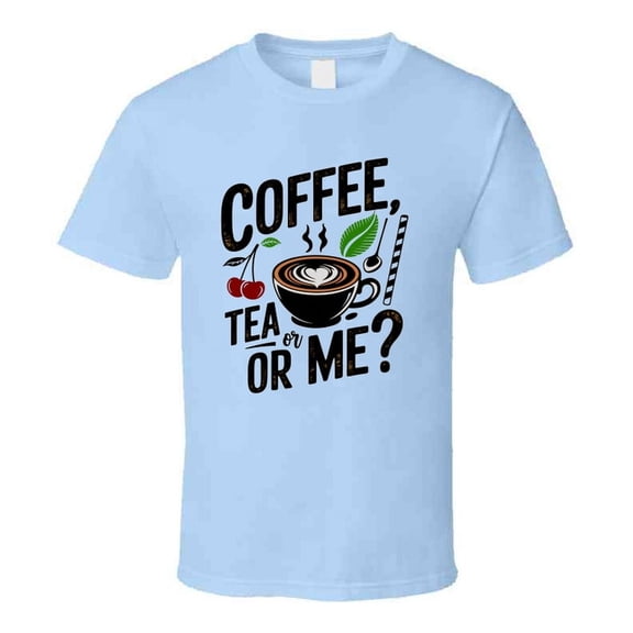 Coffee, Tea, Or Me T-shirt – Funny Beverage Lover Tee For Caffeine Enthusiasts T Shirt