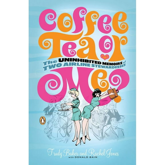 Coffee, Tea, or Me?: The Uninhibited Memoirs of Two Airline Stewardesses, (Paperback)