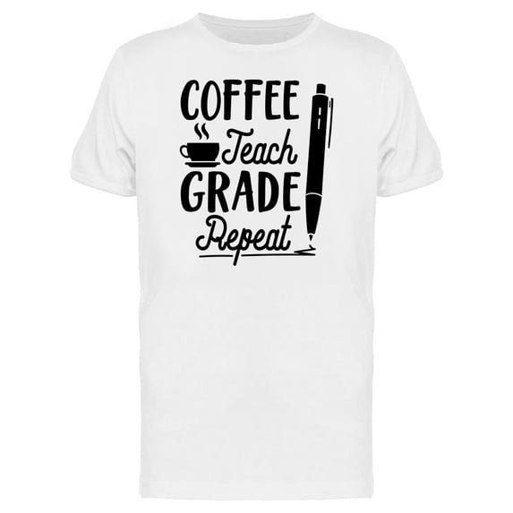 Coffee Teach Grade Repeat Tee Men's -Image by Shutterstock