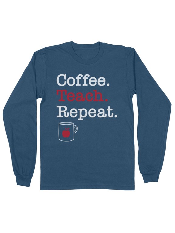 Coffee Teach Repeat Long Sleeve Shirt Unisex Large Indigo Blue