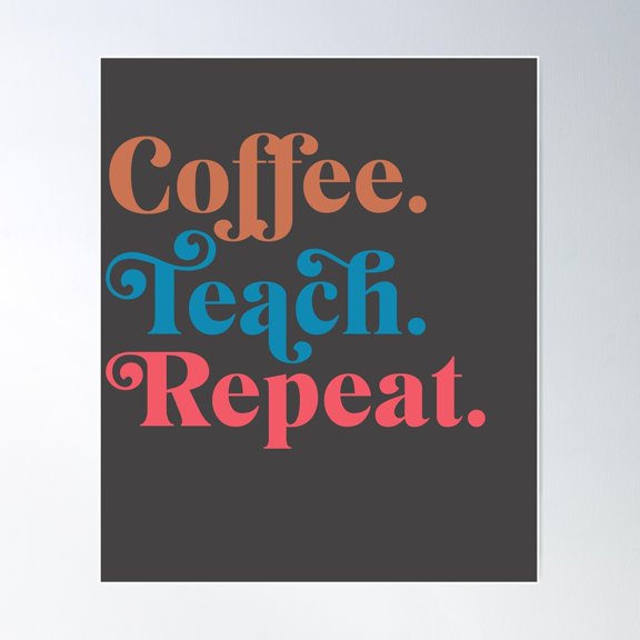 Coffee Teach Repeat Poster Wall Art, Modern Wall Decor For Living Room Bedroom, 8x12 UNFRAMED