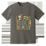 Coffee Teach Repeat Teacher Humor Graphic Quote Comfort Color TShirt