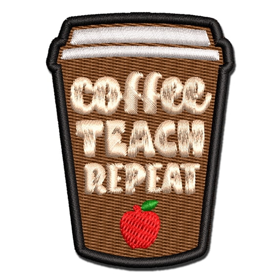 Coffee Teach Repeat Traveling Mug Teacher Appreciation Applique Multi-Color Embroidered Hook & Loop Patch - 3 Inch Medium