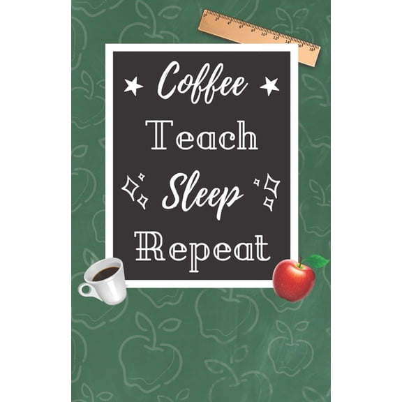 Coffee Teach Sleep Repeat : A Cute Chalkboard themed School Note Book For Teachers (Paperback)
