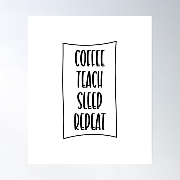 Coffee Teach Sleep Repeat Poster Wall Art, Modern Wall Decor For Living Room Bedroom, 8x12 UNFRAMED