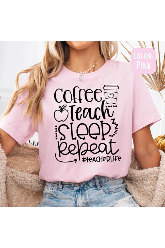 Coffee Teach Sleep Repeat Shirt Teacher Life Back to School