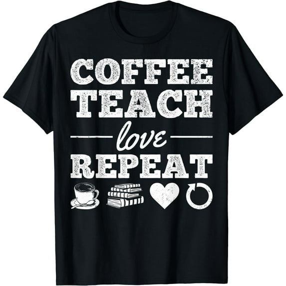 Coffee Teaching Coffee Teach Repeat Coffee Lovers Teachers T-Shirt
