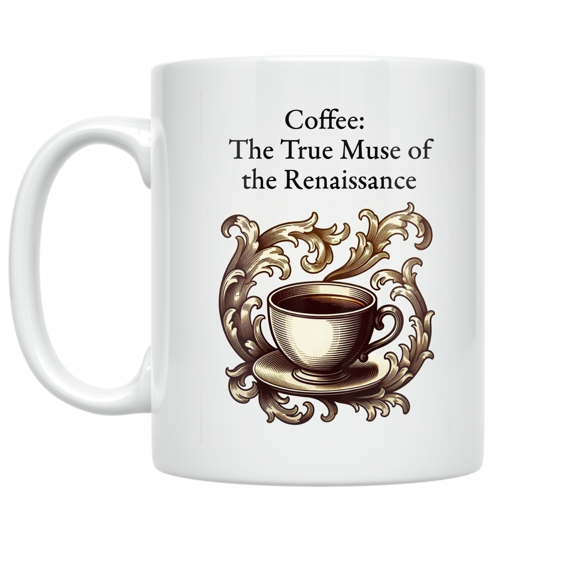 Coffee: The True Muse of the Renaissance - Art Enthusiast - 11 oz Ceramic Coffee Mug