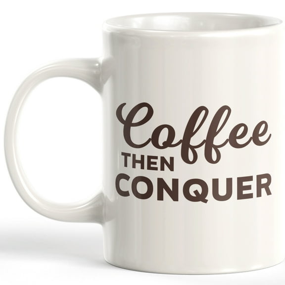 Coffee Then Conquer 11oz Coffee Mug