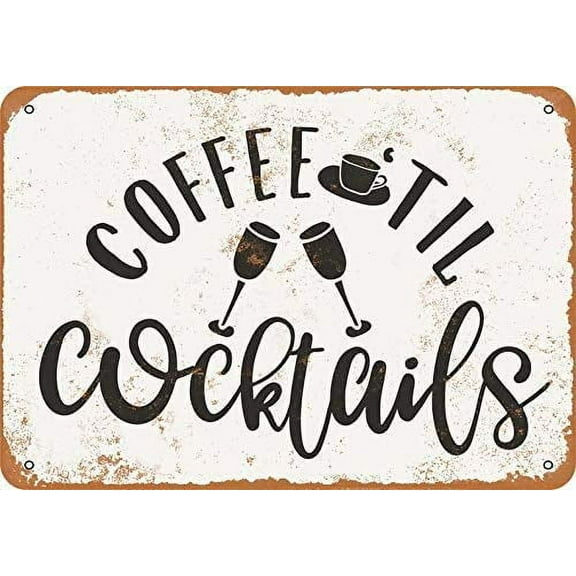 Coffee 'Til Cocktails Funny Tin Sign Bar Pub Garage Diner Cafe Home Wall Decor Art (Aluminum) Size: 12 x 16 inch