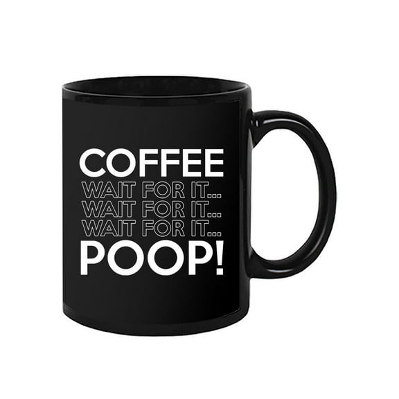 Coffee Wait For It Poop Mug - Smartprints Designs,