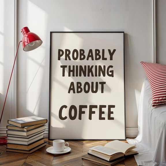 Coffee Wall Art, “Probably Thinking About Coffee” Quote Poster, Cozy Minimalist Kitchen Decor Unframed Paper Print
