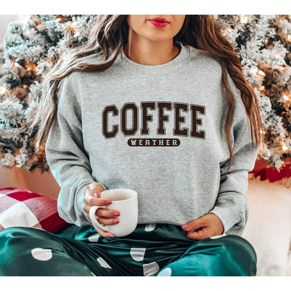 Coffee Weather Shirt, Cute Coffee Sweatshirt, Coffee Lover Sweater, Coffee Sweatshirt, For Her, Trendy Sweatshirt, Cozy Weather Shirt Tshirt All Size S-5XL