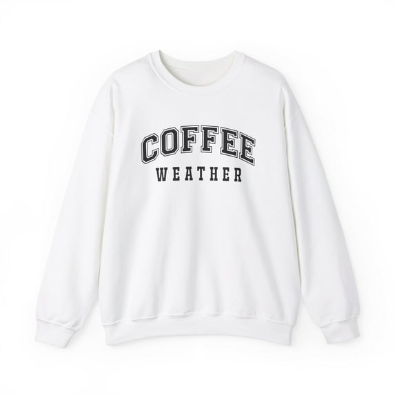 Coffee Weather Sweatshirt, Coffee Lover Gifts, Cozy Winter Sweatshirt