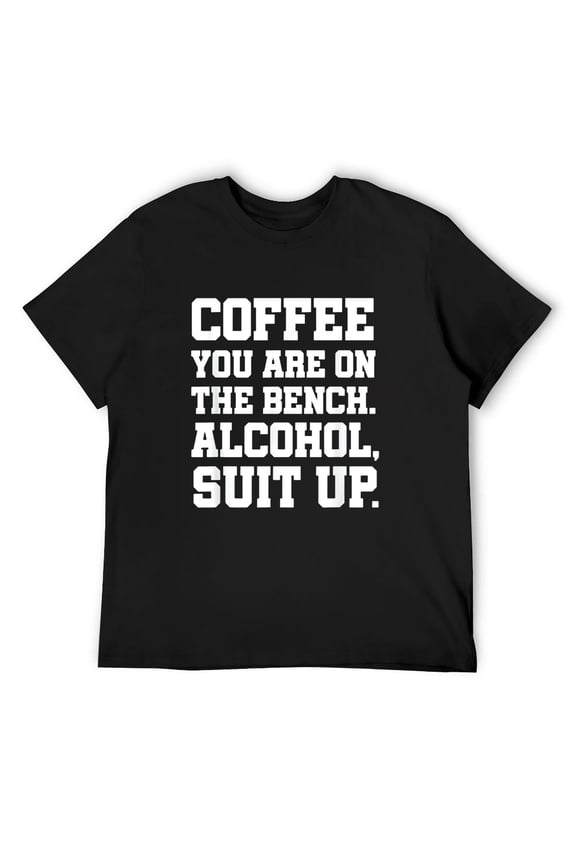 Coffee You Are On The Bench Alcohol Suit Up! - Adult humor T-Shirt Black X-Large