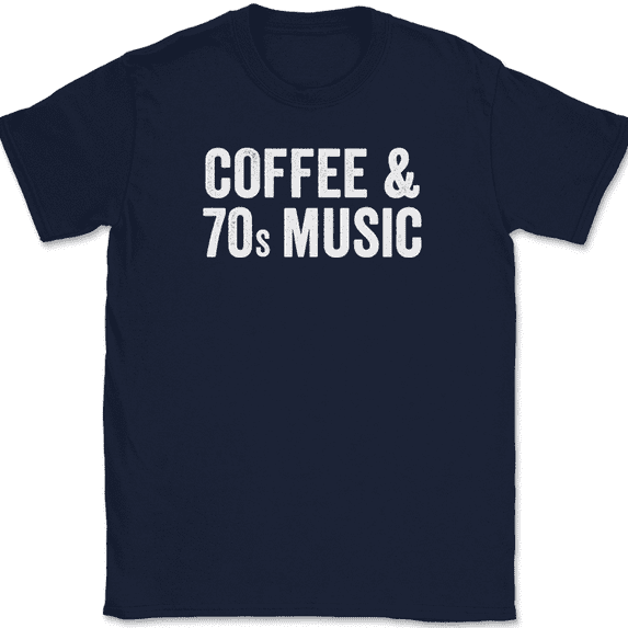 Coffee and 70s Music T-Shirt Funny Funk Soul Disco Caffeine Humor Text Tee - Navy, L