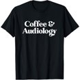 thumbnail image 1 of Coffee and Audiology or Audiologist for Men or Women T-Shirt, 1 of 4