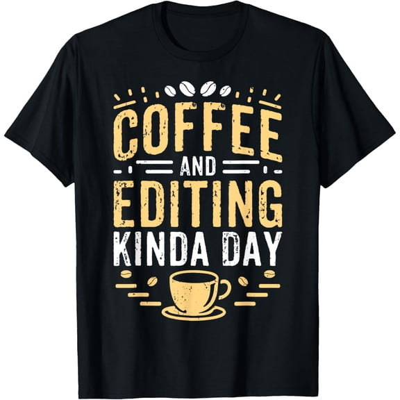 Coffee and Editing Kinda Day Video Audio Photography Editor T-Shirt