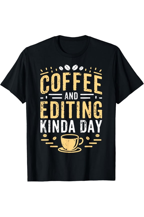 Coffee and Editing Kinda Day Video Audio Photography Editor T-Shirt