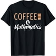 thumbnail image 1 of Coffee and Mathematics School University Algebra T-Shirt, 1 of 3