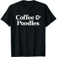 thumbnail image 1 of Coffee and Poodles or Poodle for Men or Women T-Shirt, 1 of 3