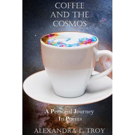 Coffee and the Cosmos: A Personal Journey in Poems