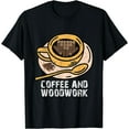 thumbnail image 1 of Coffee and woodwork quote for lumberjacks woodworking T-Shirt, 1 of 3