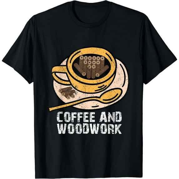 Coffee and woodwork quote for lumberjacks woodworking T-Shirt