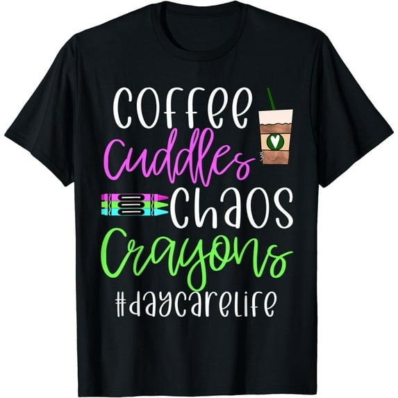 Coffee cuddles crayons chaos daycare childcare worker funny T-Shirt