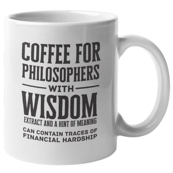 Coffee for Philosophers with Wisdom Extract Coffee & Tea Mug Cup or Stuff (11oz)