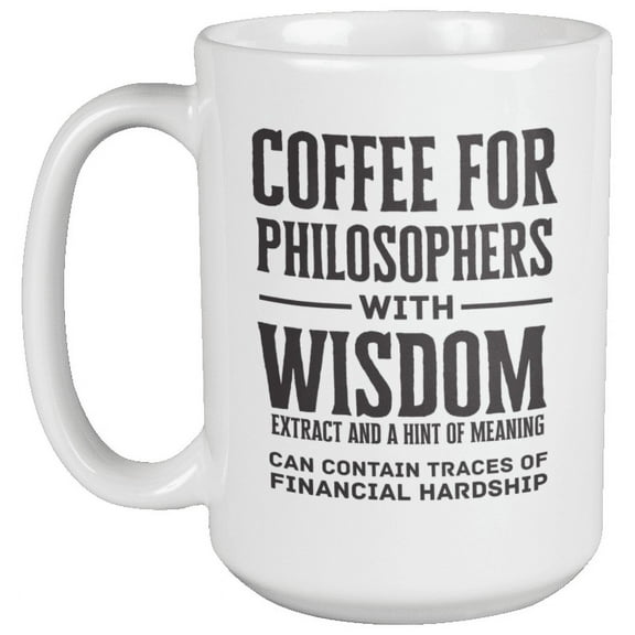 Coffee for Philosophers with Wisdom Extract Coffee & Tea Mug Cup or Stuff (15oz)