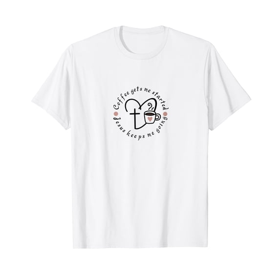 Coffee gets me started, Jesus keeps me going T-Shirt
