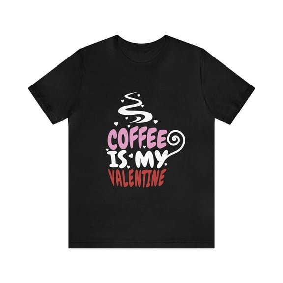 Coffee is My Valentine, Black, Cotton, Unisex, Bella & Canvas T-Shirt